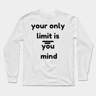 your only limit is you mind Long Sleeve T-Shirt